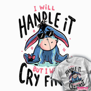 Daily_Deal_Shirts I Will Handle It But I Will Cry First I Will Handle It But I Will Cry First