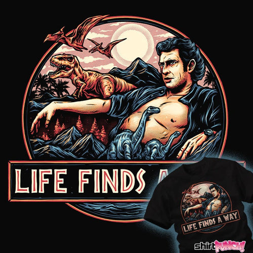 Daily_Deal_Shirts Life Finds A Way Life Finds A Way