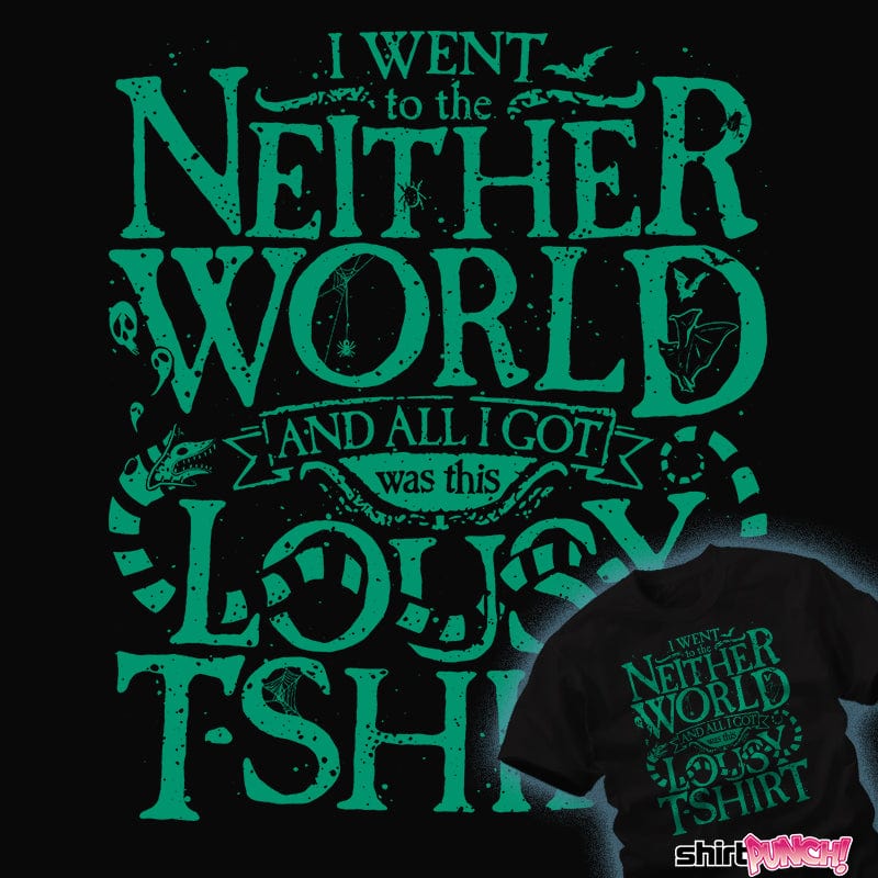 Shirts Went To The Neitherworld Went To The Neitherworld