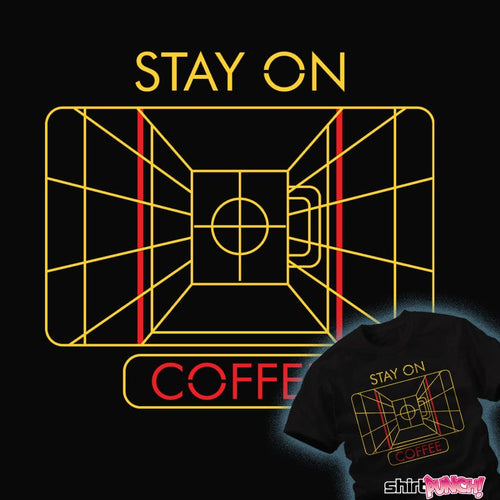 Daily_Deal_Shirts Stay On Coffee Stay On Coffee