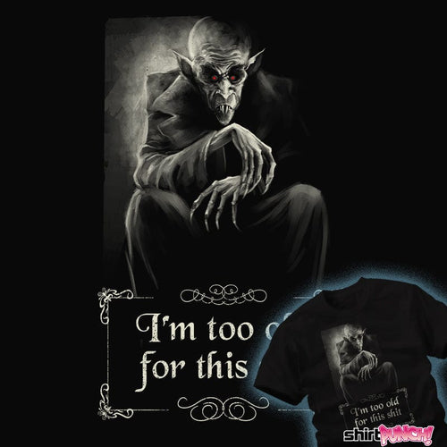 Daily_Deal_Shirts Nosferatu Is Too Old Nosferatu Is Too Old