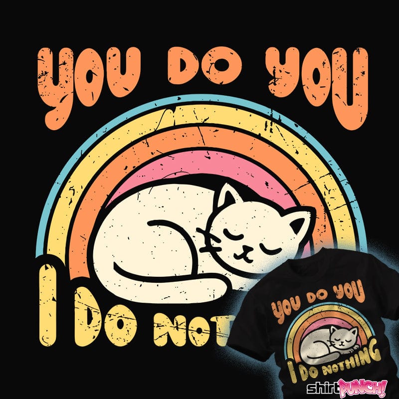 Daily_Deal_Shirts You Do You - I Do Nothing You Do You - I Do Nothing