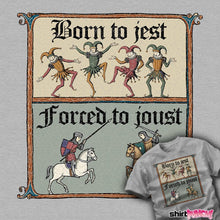 Load image into Gallery viewer, Daily_Deal_Shirts Born To Jest, Forced To Joust
