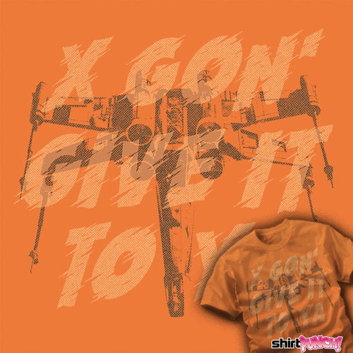 Daily_Deal_Shirts X-Wing Gon' Give It To Ya!