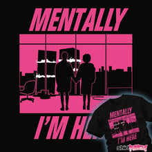 Load image into Gallery viewer, Shirts Mentally I&#39;m Here - The First Rule Mentally I&#39;m Here - The First Rule
