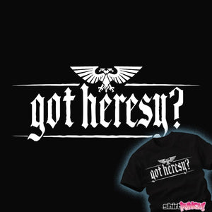 Shirts Got Heresy?