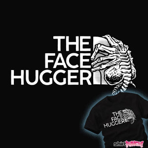 Shirts The Face Hugger The Face Hugger