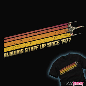 Daily_Deal_Shirts Blowing Stuff Up Since 1977 Blowing Stuff Up Since 1977