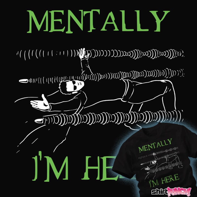 Shirts Mentally I'm Here - The Simulation Mentally I'm Here - The Simulation