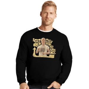 Shirts Crewneck Sweater, Unisex / Small / Black I Get Older