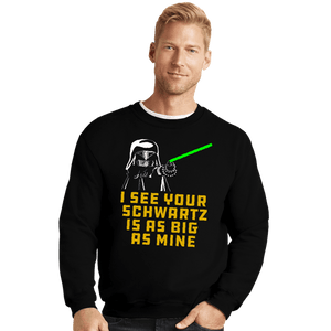 Secret_Shirts Crewneck Sweater, Unisex / Small / Black I See your Schwartz Is As Big As Mine!