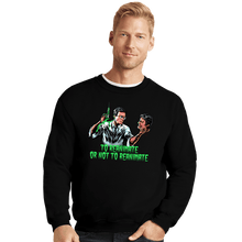 Load image into Gallery viewer, Daily_Deal_Shirts Crewneck Sweater, Unisex / Small / Black To Reanimate Or Not
