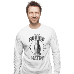 Shirts Long Sleeve Shirts, Unisex / Small / White They See Me Robbin'