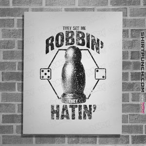 Shirts Posters / 4"x6" / White They See Me Robbin'