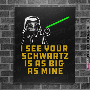 Secret_Shirts Posters / 4"x6" / Black I See your Schwartz Is As Big As Mine!