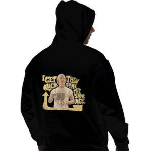 Shirts Pullover Hoodies, Unisex / Small / Black I Get Older