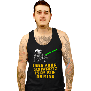 Secret_Shirts Tank Top, Unisex / Small / Black I See your Schwartz Is As Big As Mine!